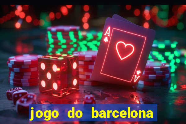 jogo do barcelona onde assistir