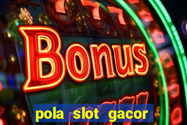 pola slot gacor hari ini