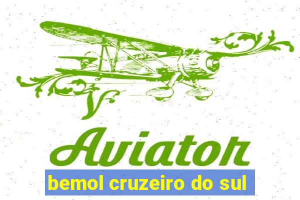 bemol cruzeiro do sul