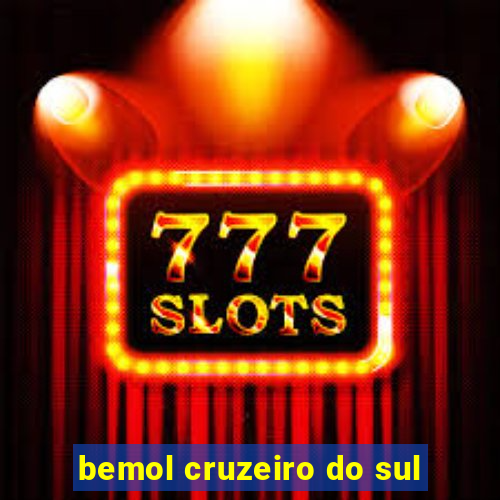 bemol cruzeiro do sul