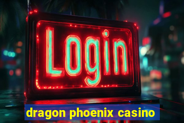 dragon phoenix casino