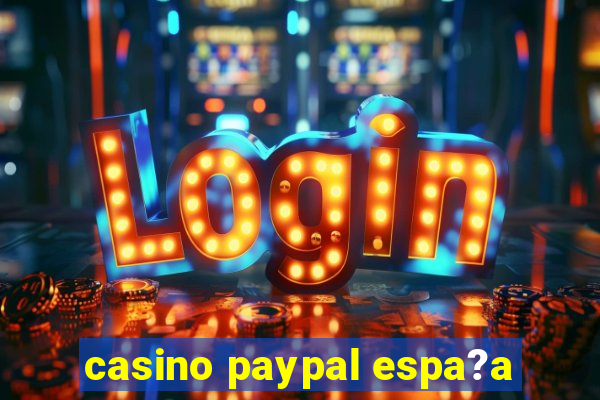 casino paypal espa?a