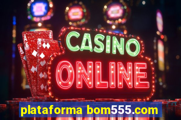 plataforma bom555.com