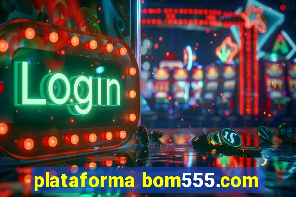 plataforma bom555.com