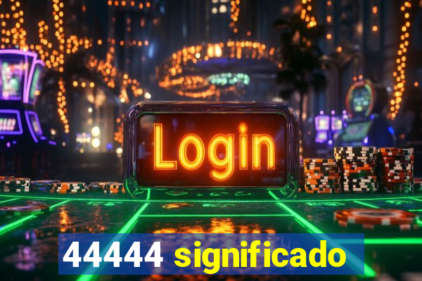 44444 significado