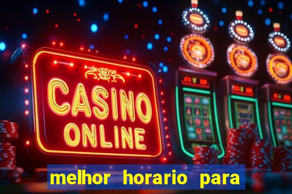 melhor horario para jogar na brabet