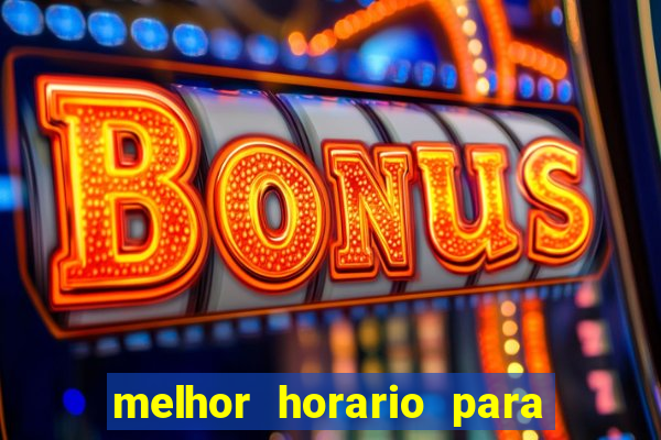 melhor horario para jogar na brabet