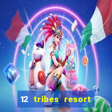 12 tribes resort casino review