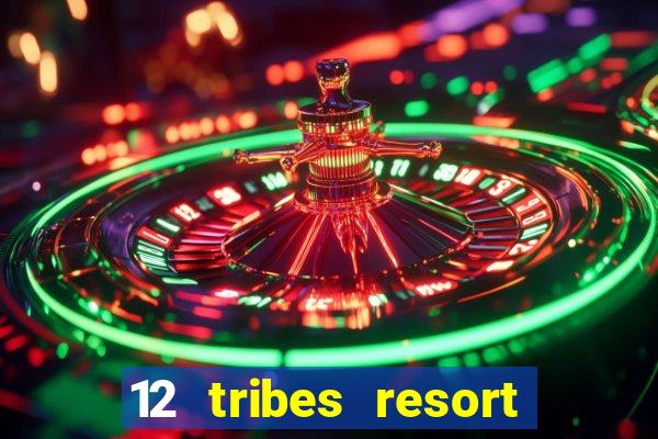 12 tribes resort casino review