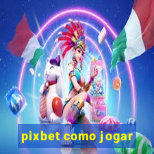 pixbet como jogar