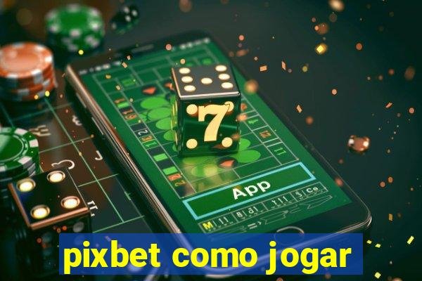 pixbet como jogar