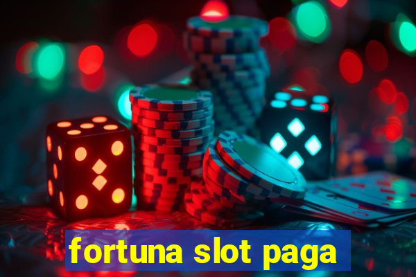 fortuna slot paga