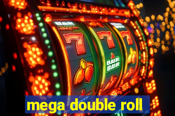 mega double roll