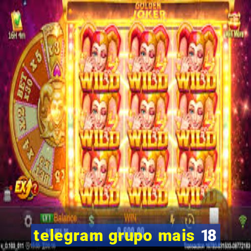 telegram grupo mais 18