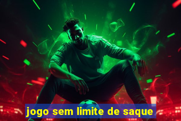 jogo sem limite de saque