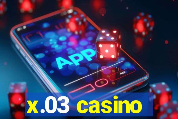 x.03 casino