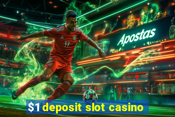 $1 deposit slot casino