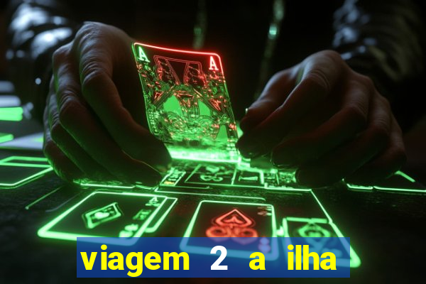 viagem 2 a ilha misteriosa filme completo