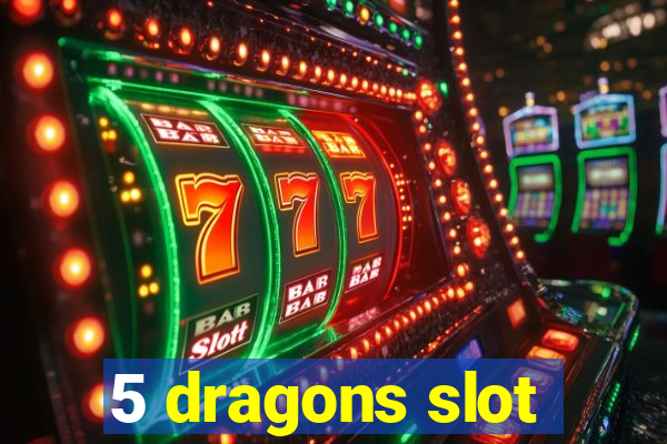 5 dragons slot