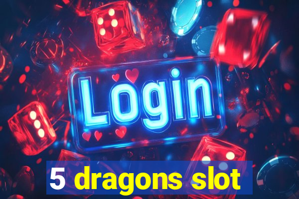 5 dragons slot