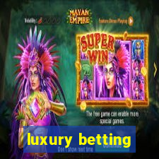 luxury betting