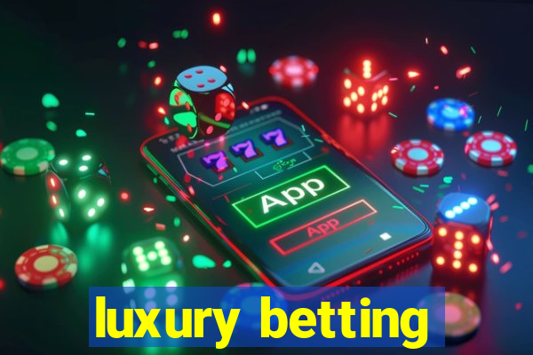 luxury betting