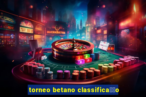 torneo betano classifica莽茫o