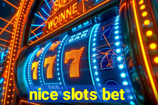 nice slots bet