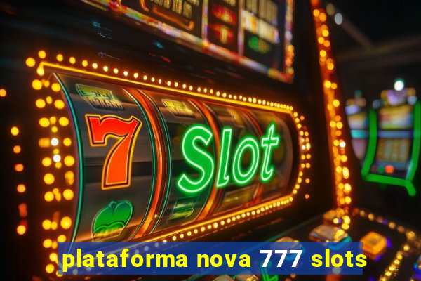 plataforma nova 777 slots