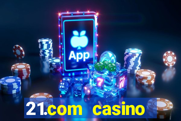 21.com casino online slots machines