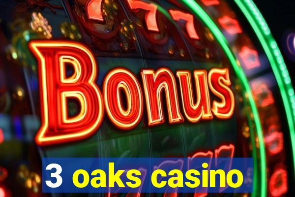 3 oaks casino