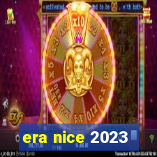 era nice 2023