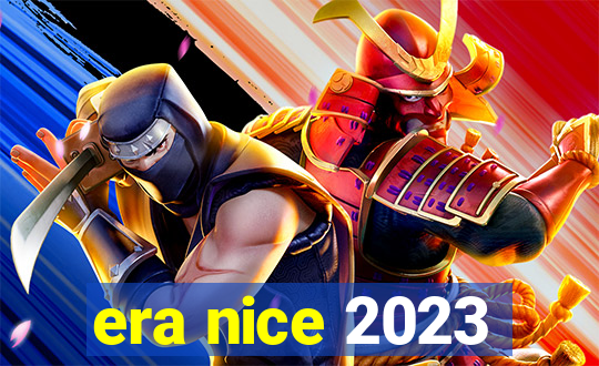 era nice 2023