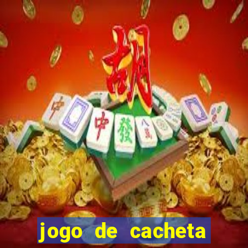 jogo de cacheta que ganha dinheiro