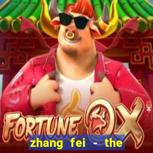 zhang fei - the abandoned son