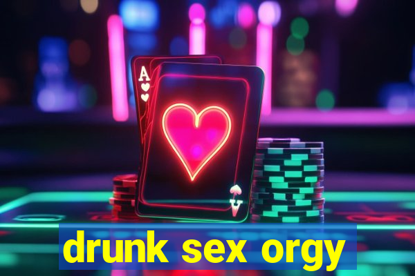 drunk sex orgy