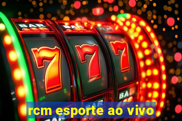 rcm esporte ao vivo