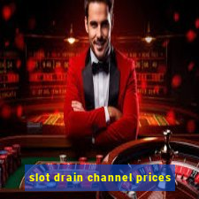 slot drain channel prices