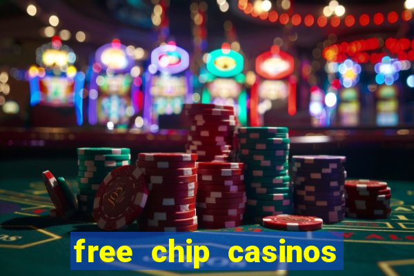 free chip casinos no deposit