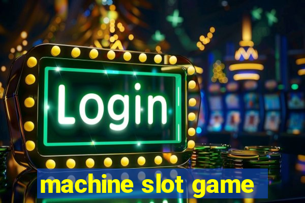 machine slot game