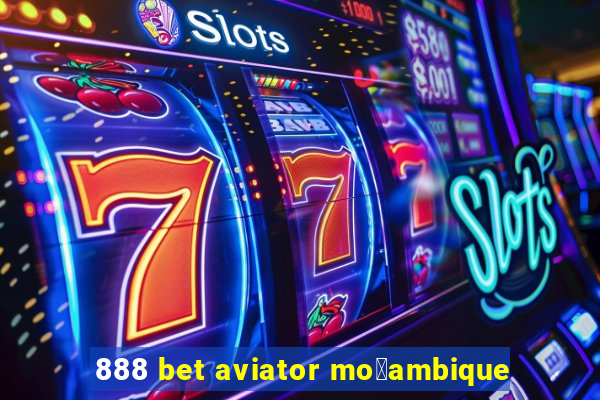 888 bet aviator mo莽ambique