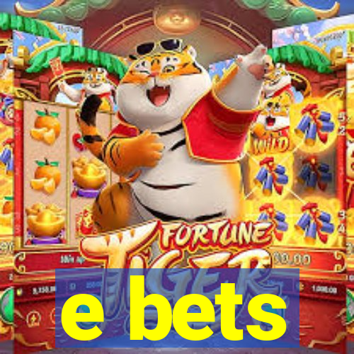 e bets