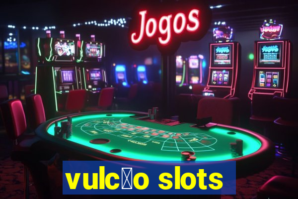 vulc茫o slots