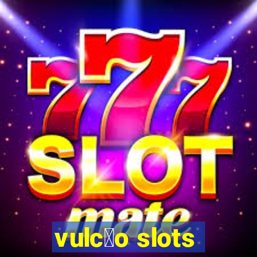 vulc茫o slots