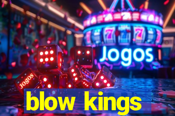 blow kings