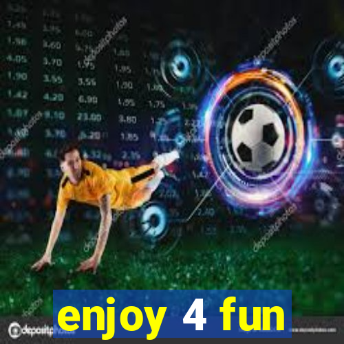 enjoy 4 fun