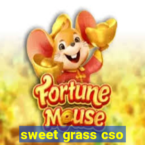 sweet grass cso