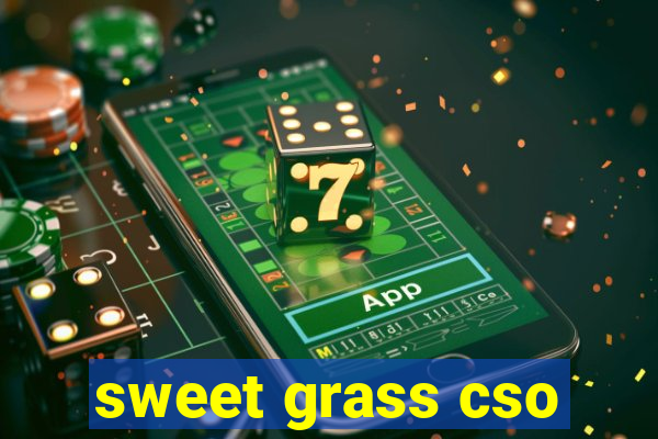 sweet grass cso