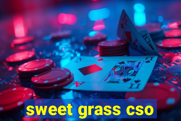 sweet grass cso