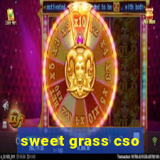 sweet grass cso